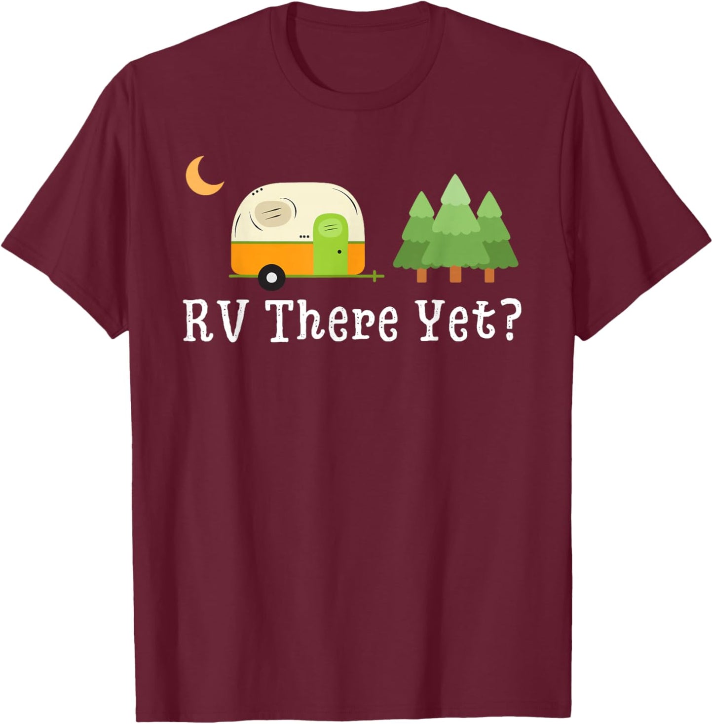 RV There Yet Funny Road Trip Motorhome Camping Camper Travel T-Shirt - T-Shirt | Maroon