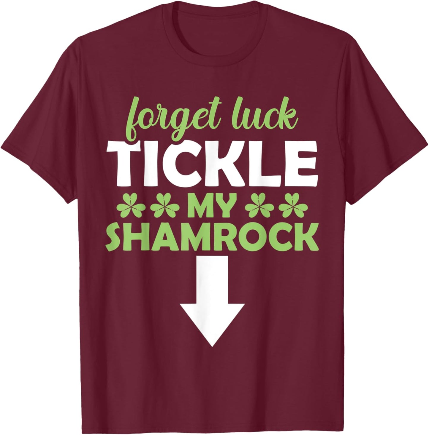 Forget Luck Tickle My Shamrock St. Patrick's Day Vibes T-Shirt - T-Shirt | Maroon