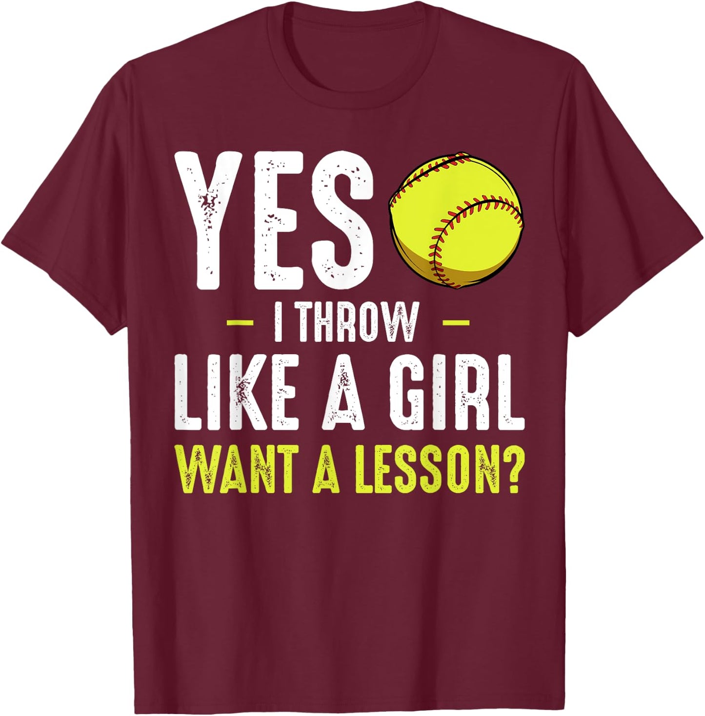 Yes I Throw Like A Girl Softball Baseball Coach Player Game T-Shirt - T-Shirt | Maroon