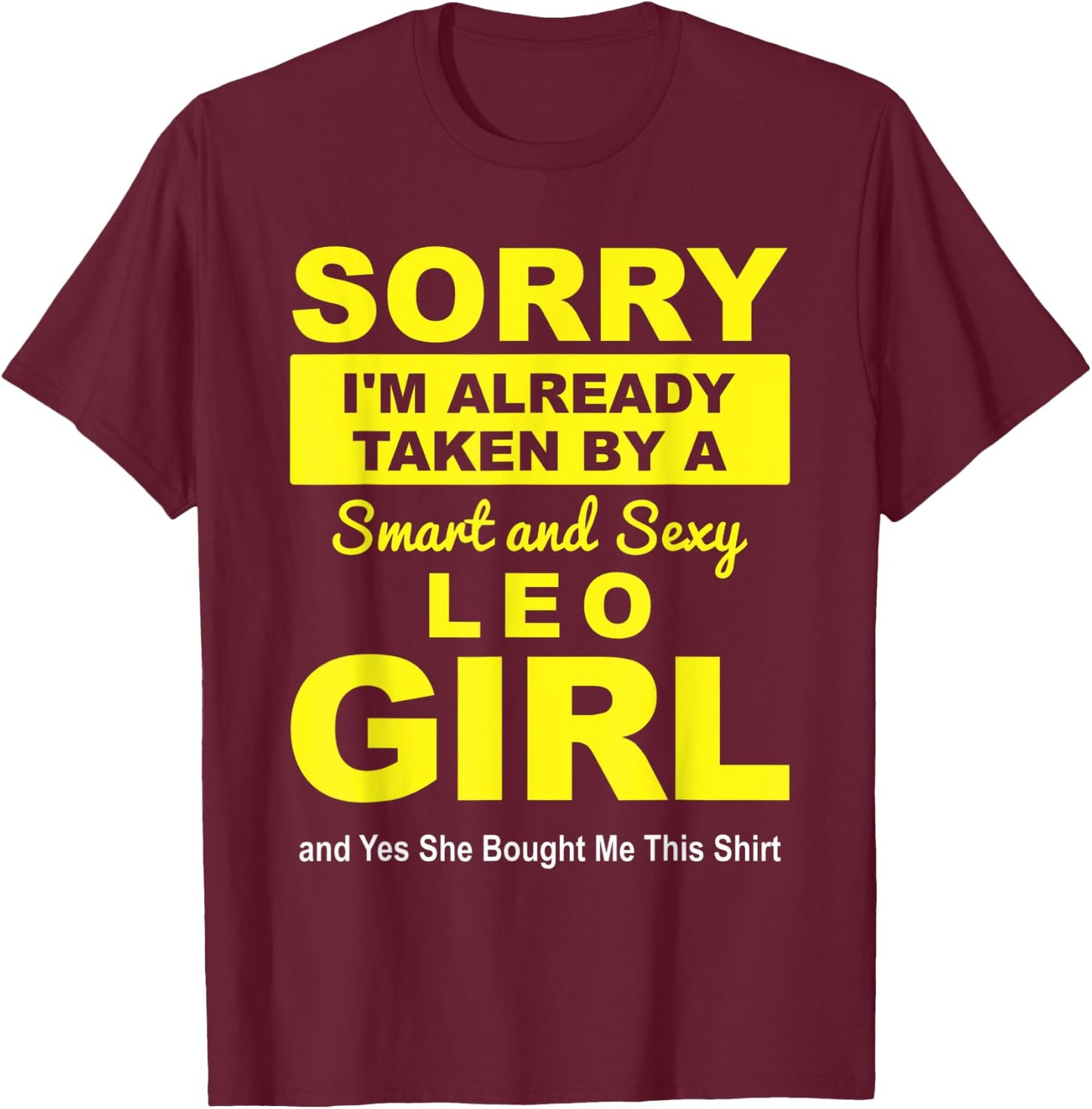 Sorry I'm already Taken by a Smart and Sexy Leo Girl T-Shirt - T-Shirt | Maroon