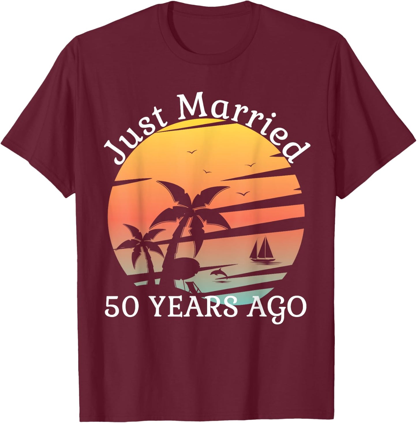 50th Wedding Anniversary Cruise Just Married 50 Years T-Shirt - T-Shirt | Maroon