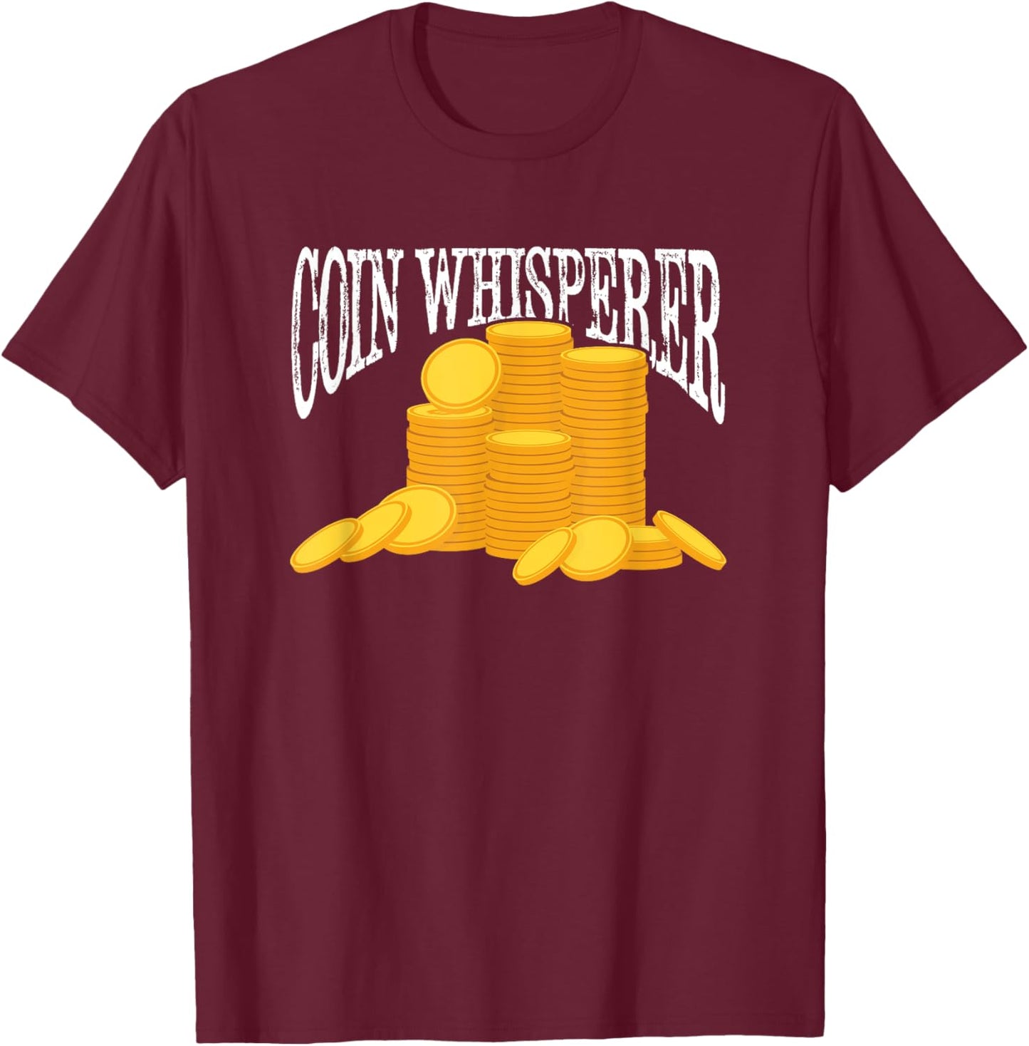 Coin Collecting Pennies Coin Collector Funny Coin Whisperer T-Shirt - T-Shirt | Maroon