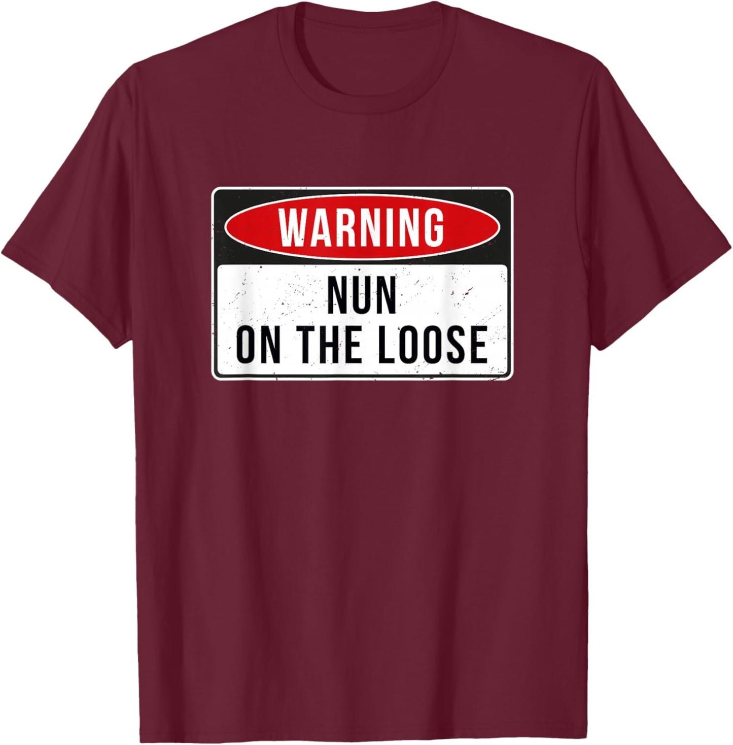 Warning Sign - Nun On The Loose Funny Job Quote T-Shirt - T-Shirt | Maroon