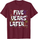 Five Years Later Funny Meme 5 Year Old 5th Birthday T-Shirt - T-Shirt | Maroon