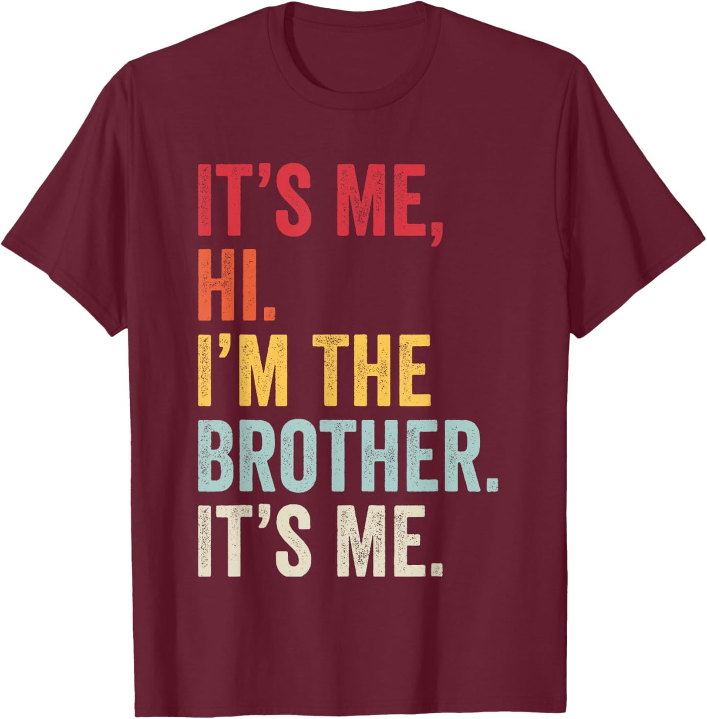 It's Me Hi I'm The Brother It's Me Retro Bro Funny Brothers T-Shirt - T-Shirt | Maroon