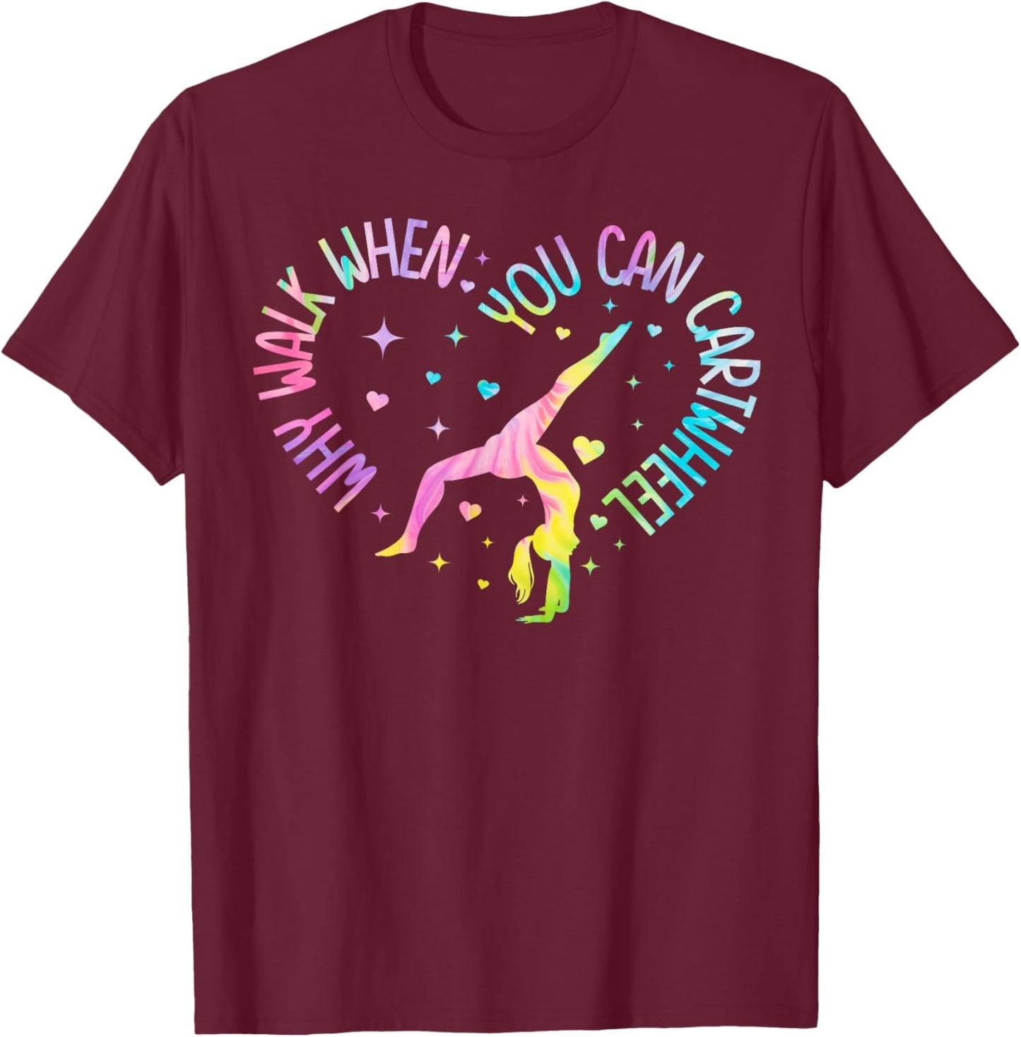 Why Walk When You Can Cartwheel Gymnast Gymnastic Girl T-Shirt - T-Shirt | Maroon
