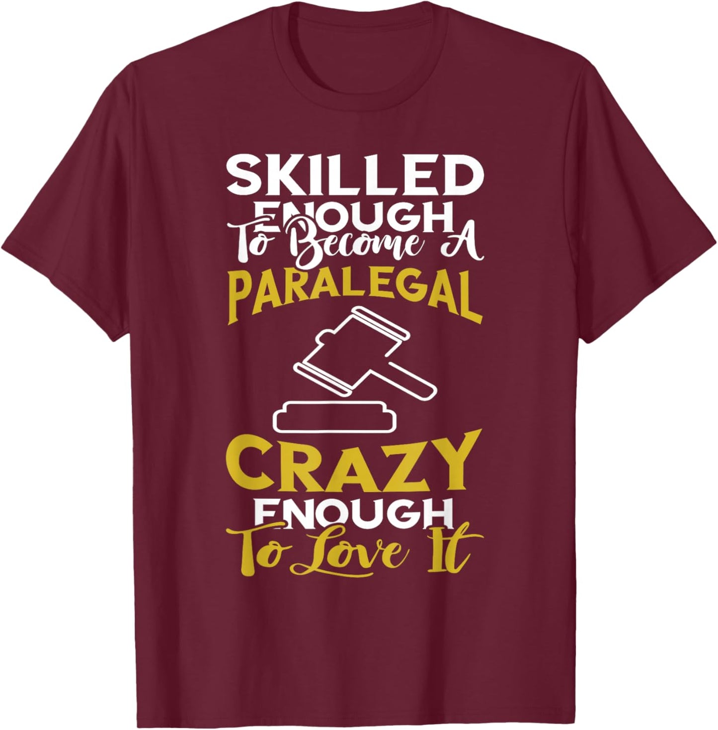 Paralegal Skilled Enough Law Attorney Assistant Lawyer T-Shirt - T-Shirt | Maroon