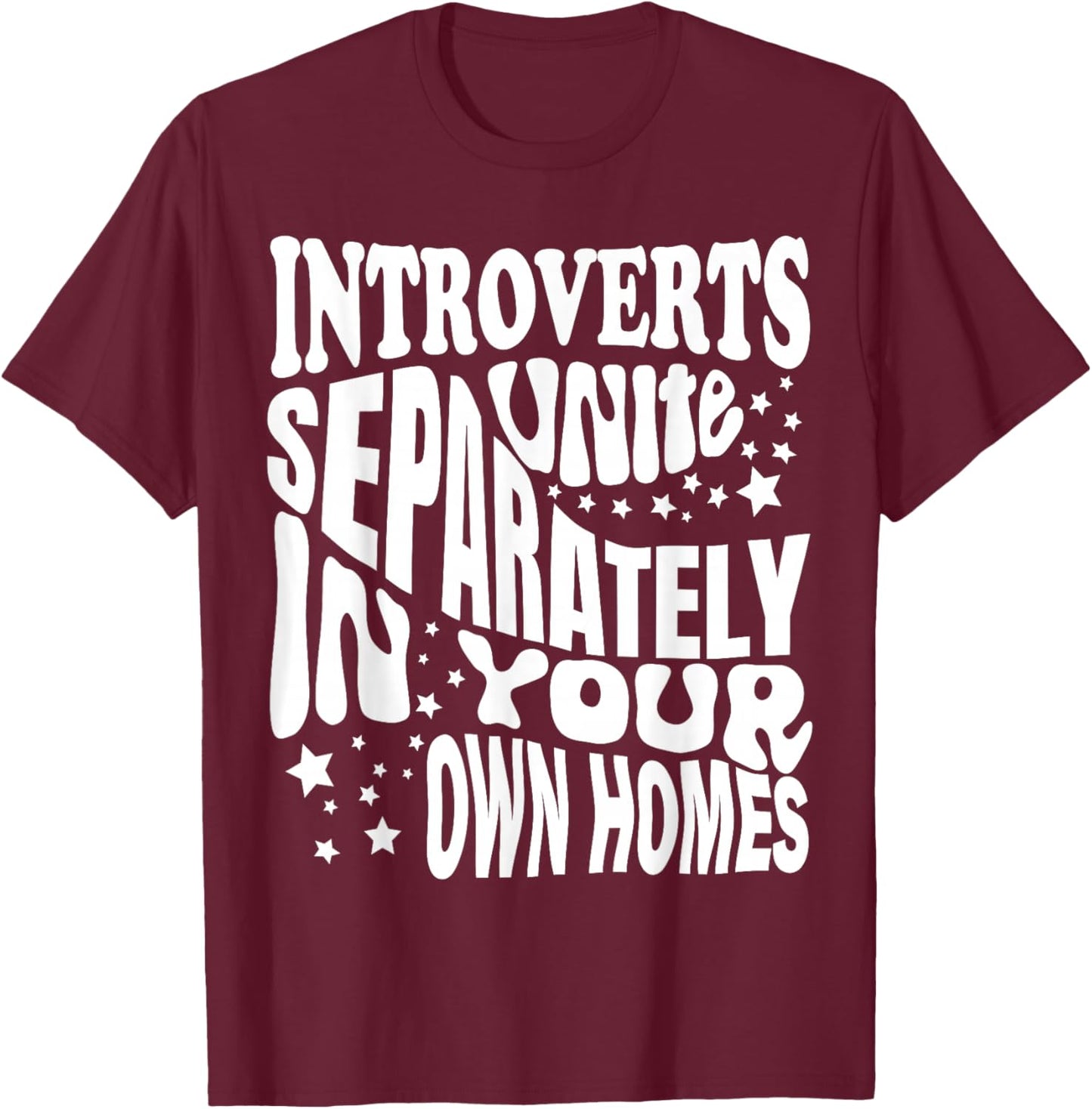 Introverts Unite Separately in your Own Homes T-Shirt - T-Shirt | Maroon