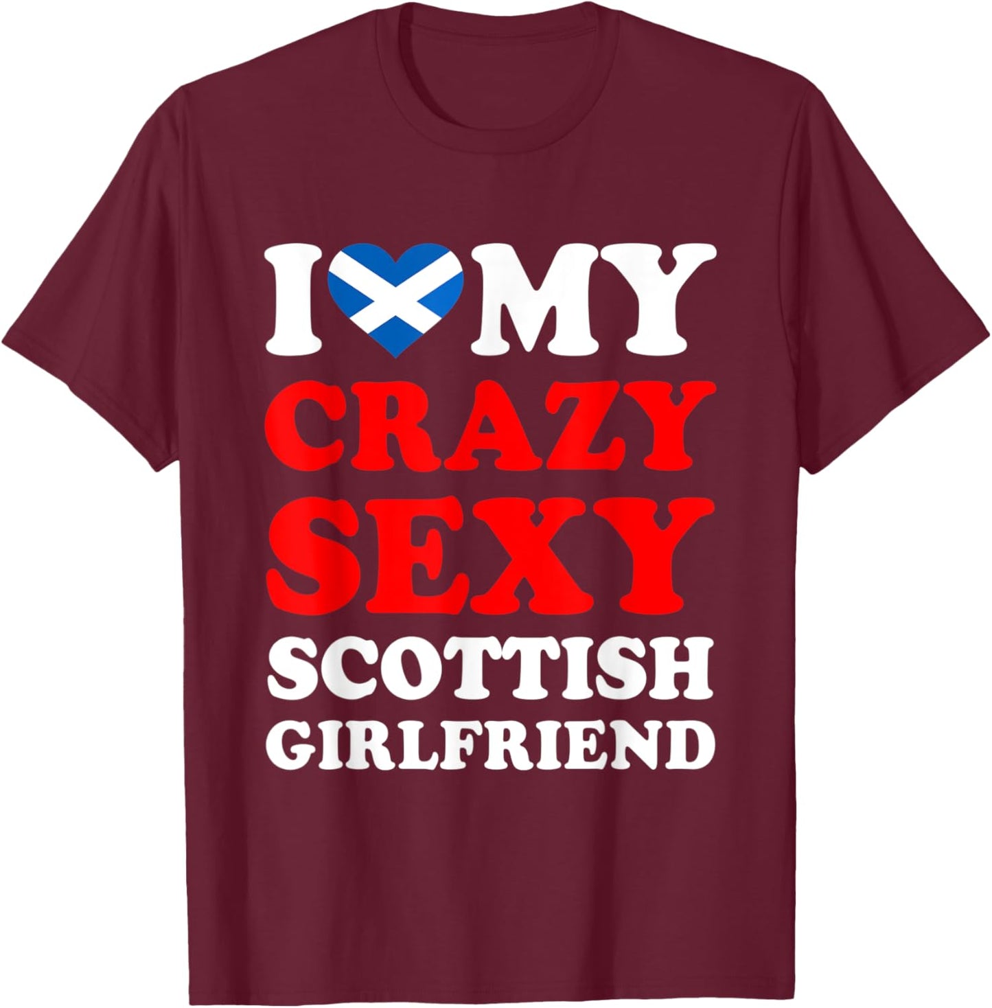 I love My Crazy Sexy Scottish Girlfriend Funny T-Shirt - T-Shirt | Maroon