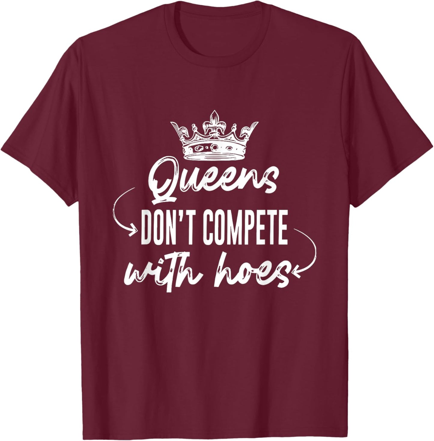 Queens Don't Compete With Hoes Apparel T-Shirt - T-Shirt | Maroon