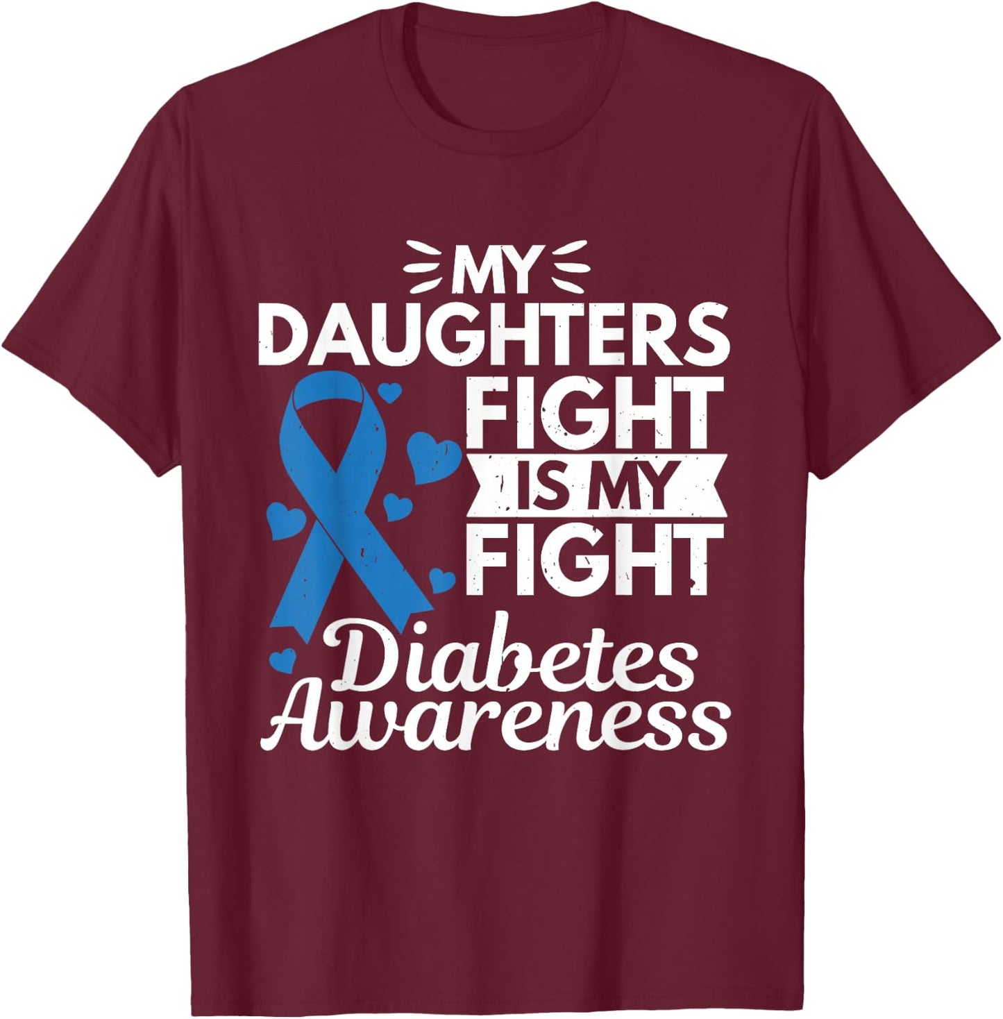 My Daughters Fight Is My Fight Diabetes Type 1 T-Shirt - T-Shirt | Maroon