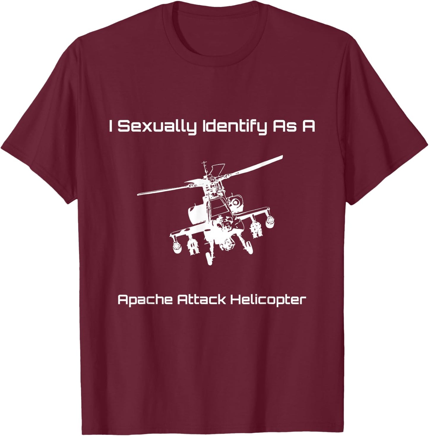 Funny I Sexually Identify As a Military Apache Helicopter T-Shirt - T-Shirt | Maroon