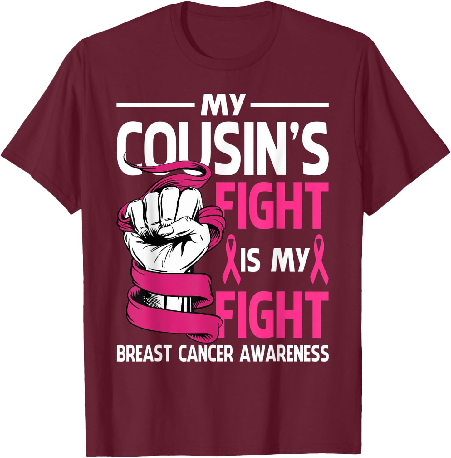 My Cousin's Fight Is My Fight Breast Cancer Awareness T-Shirt - T-Shirt | Maroon