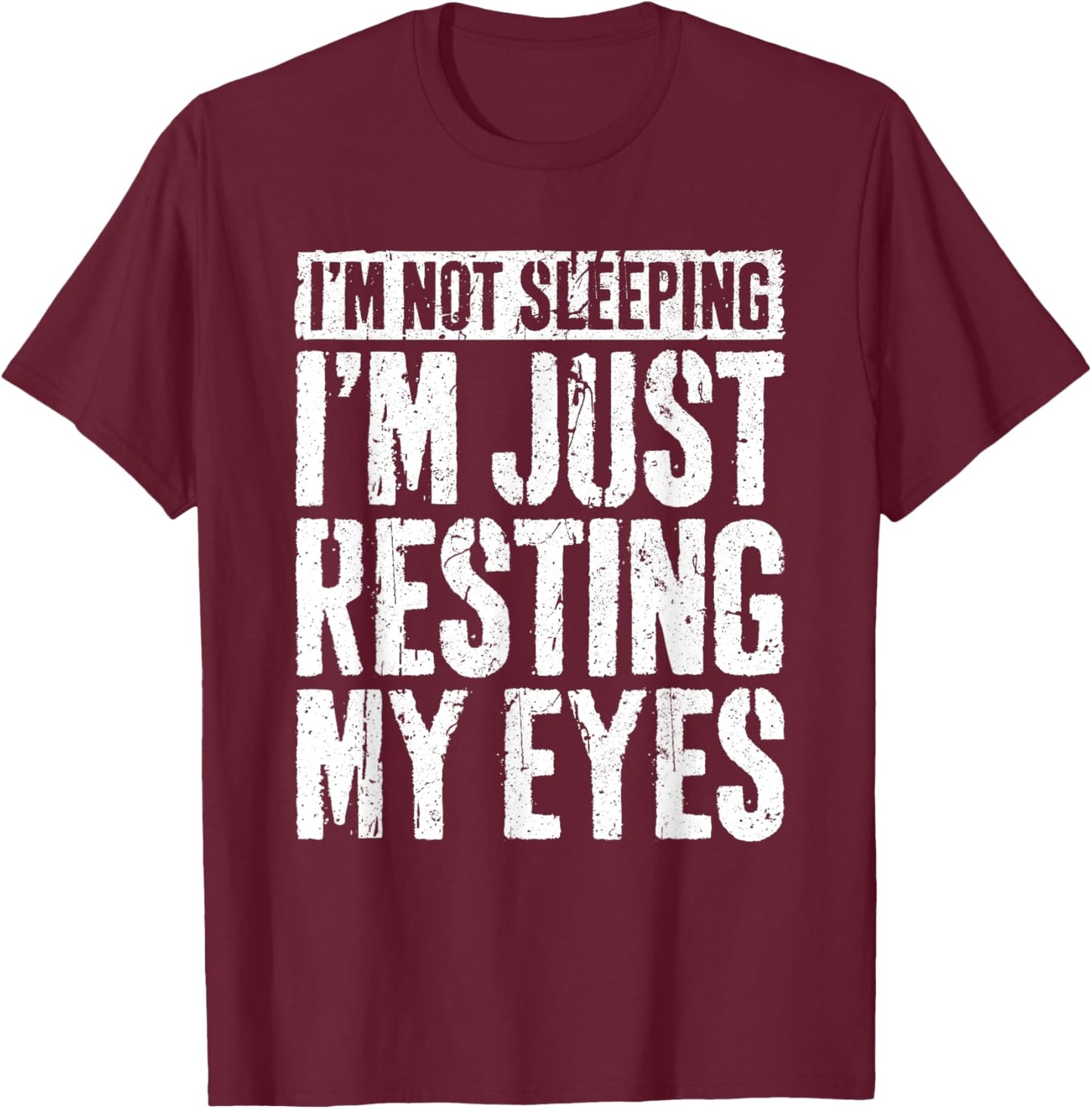 I'm Not Sleeping I'm Just Resting My Eyes Shirt Fathers Day T-Shirt - T-Shirt | Maroon