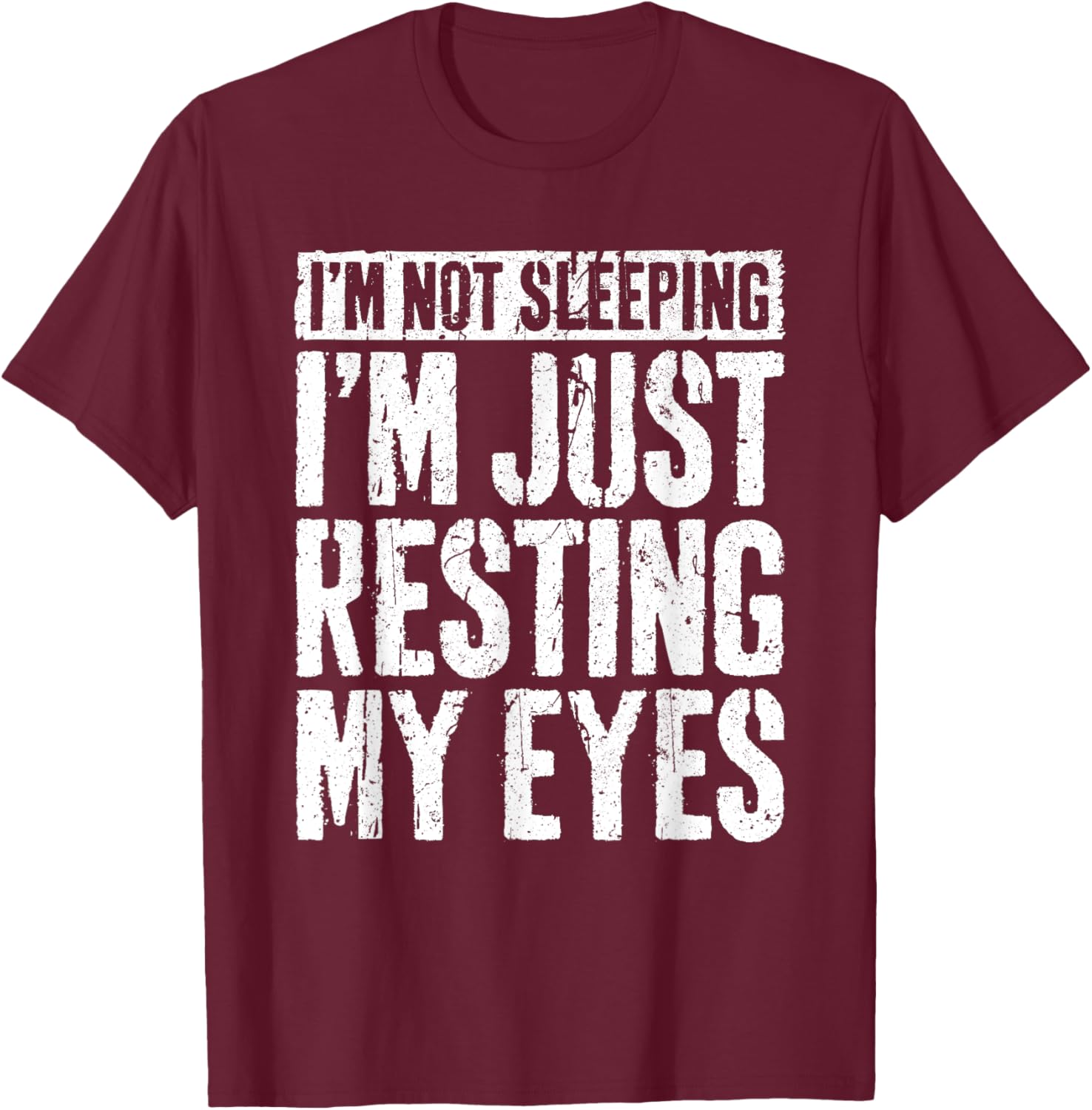 I'm Not Sleeping I'm Just Resting My Eyes Shirt Fathers Day T-Shirt - T-Shirt | Maroon