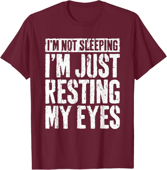 I'm Not Sleeping I'm Just Resting My Eyes Shirt Fathers Day T-Shirt - T-Shirt | Maroon