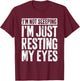 I'm Not Sleeping I'm Just Resting My Eyes Shirt Fathers Day T-Shirt - T-Shirt | Maroon