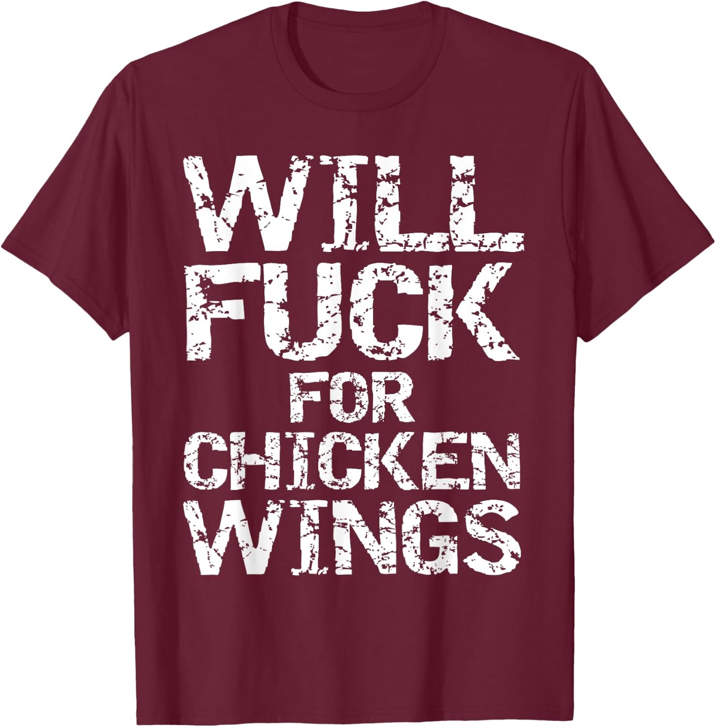 Will Fuck for Chicken Wings Funny Game Day Saying Joke Quote T-Shirt - T-Shirt | Maroon