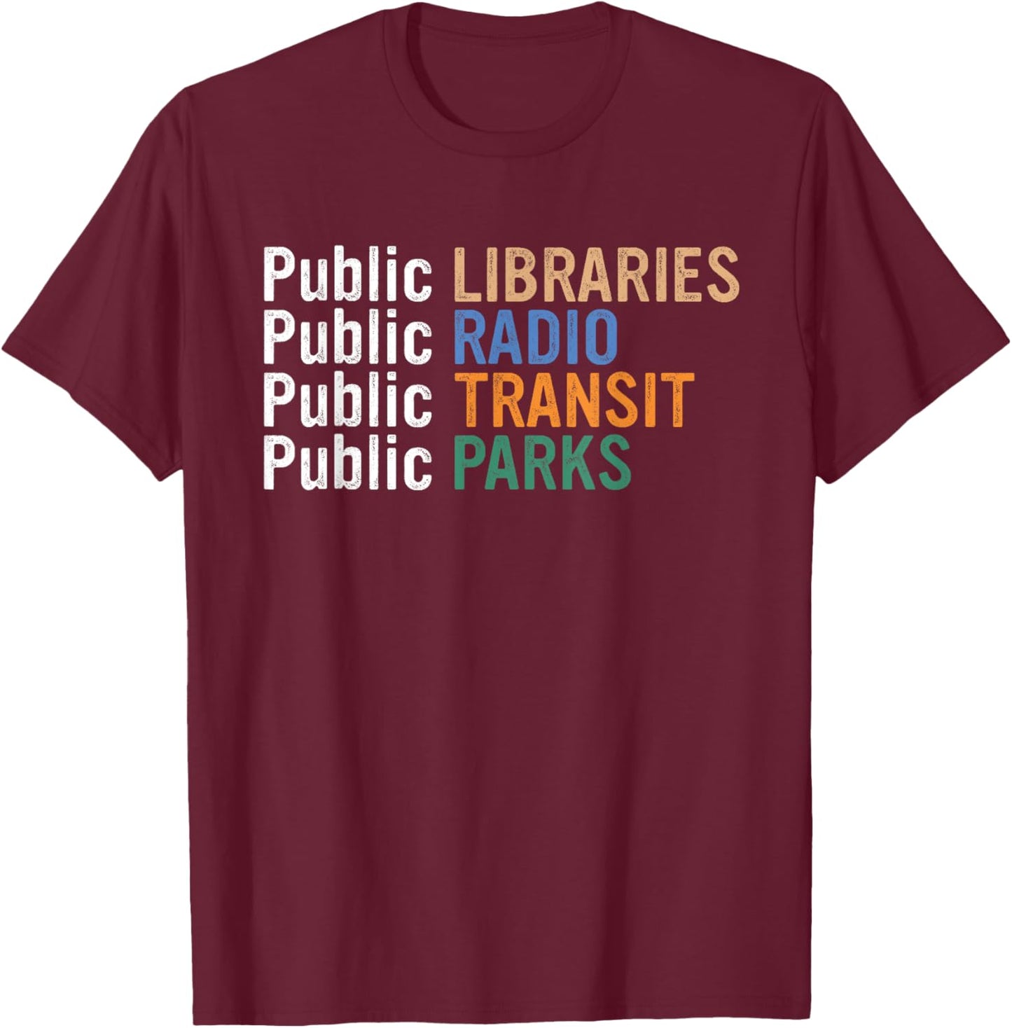 Public Libraries Public Radio Public Transit Public Parks T-Shirt - T-Shirt | Maroon