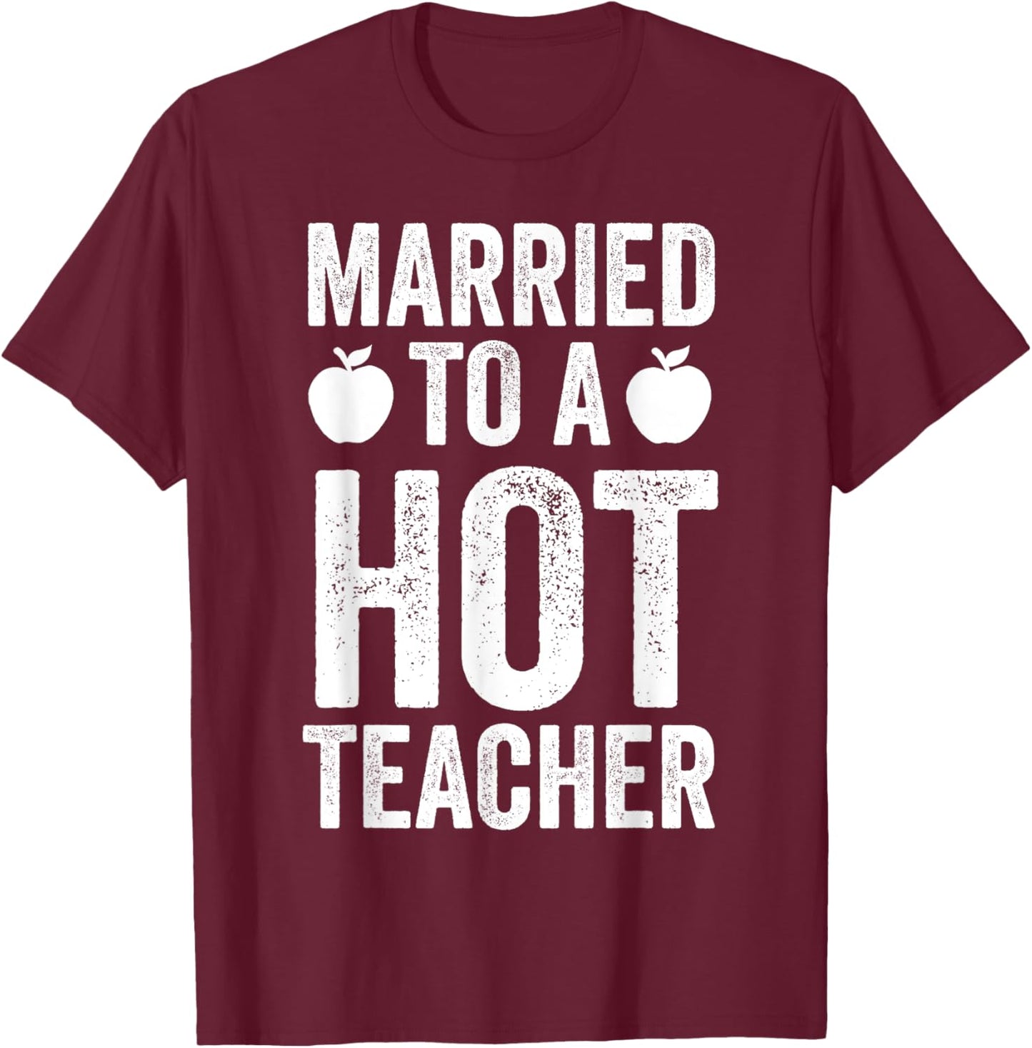 Married To A Hot Teacher Funny Teaching Husband Wife T-Shirt - T-Shirt | Maroon