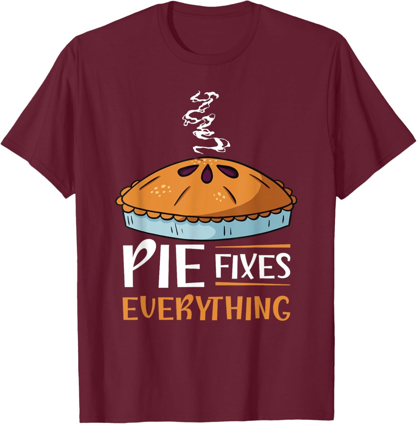 Pie Fixes Everything Design For Apple Pie Lovers T-Shirt - T-Shirt | Maroon