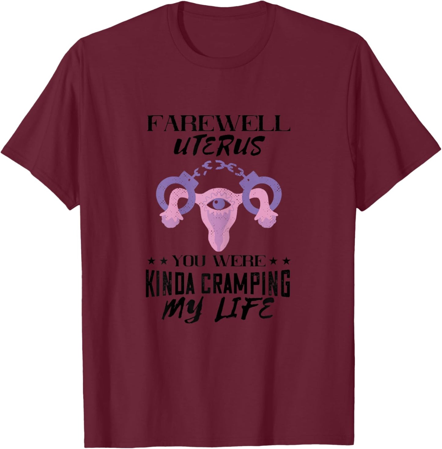 Handcuff Farewell Uterus Feminism Feminist Hysterectomy T-Shirt - T-Shirt | Maroon