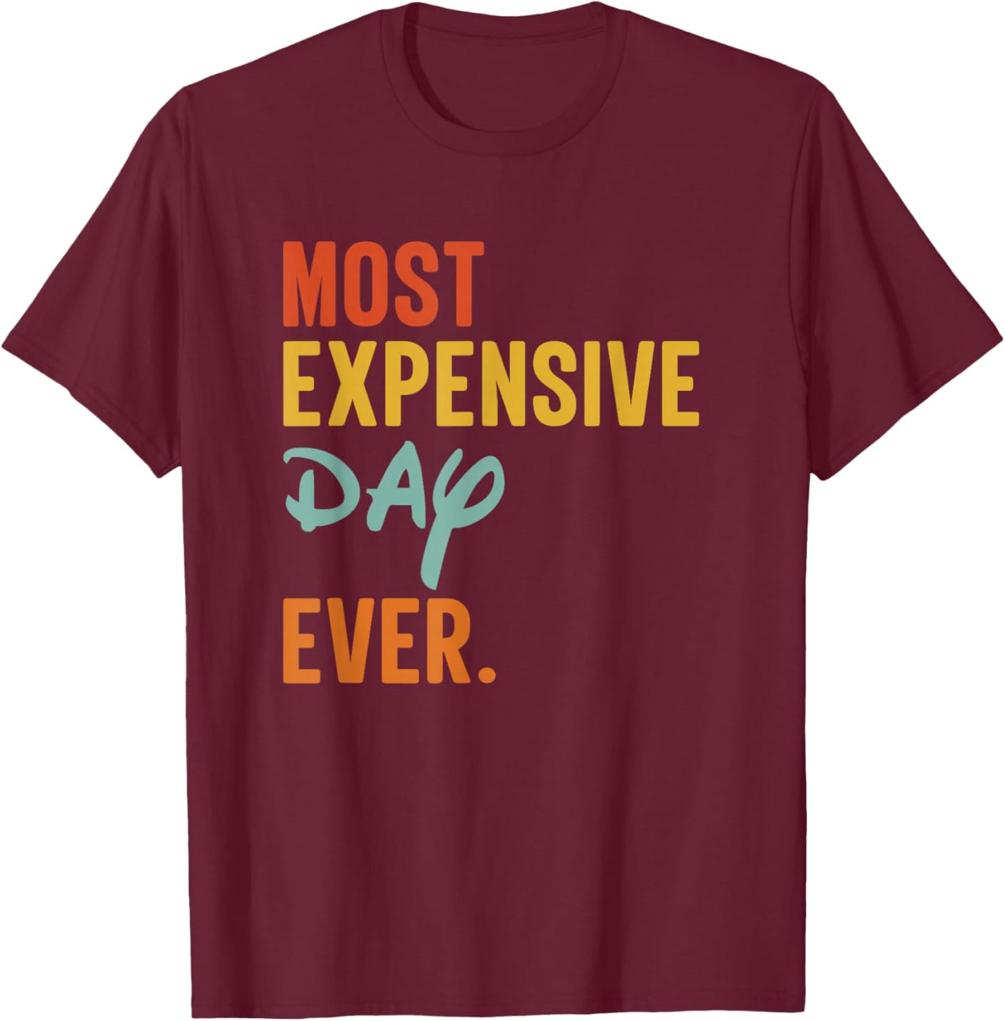 SOMMAS Most Expensive Day Ever Funny Family Vacation Travel T-Shirt - T-Shirt | Maroon
