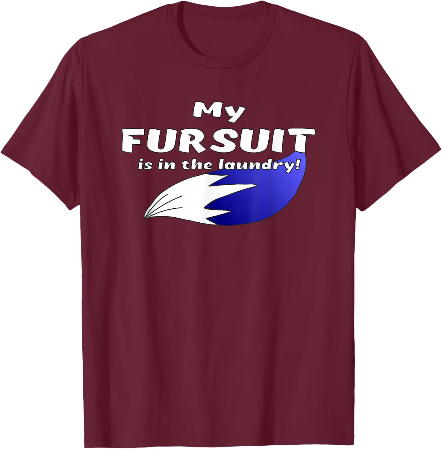 Furry Fandom | My Fursuit is in the Laundry | Fursona T-Shirt - T-Shirt | Maroon