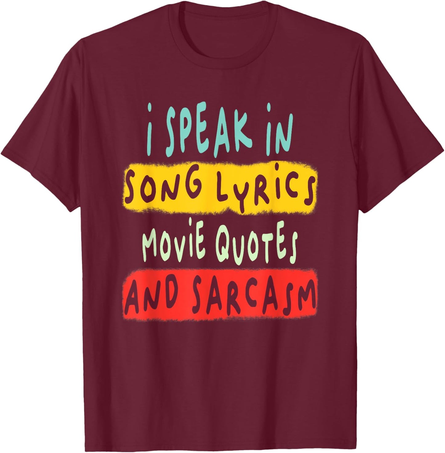 I Speak In Movie Quotes Song Lyrics And Sarcasm Fluent T-Shirt - T-Shirt | Maroon
