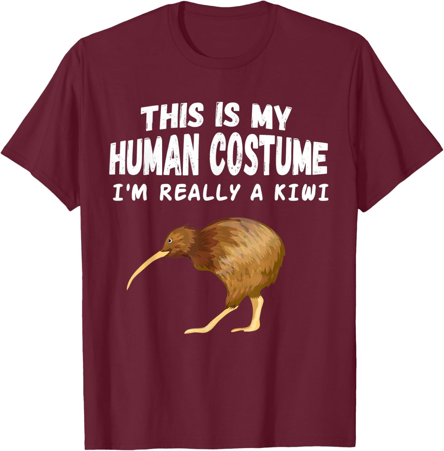 This Is my Human Costume I'm Really A Kiwi Bird T-Shirt - T-Shirt | Maroon