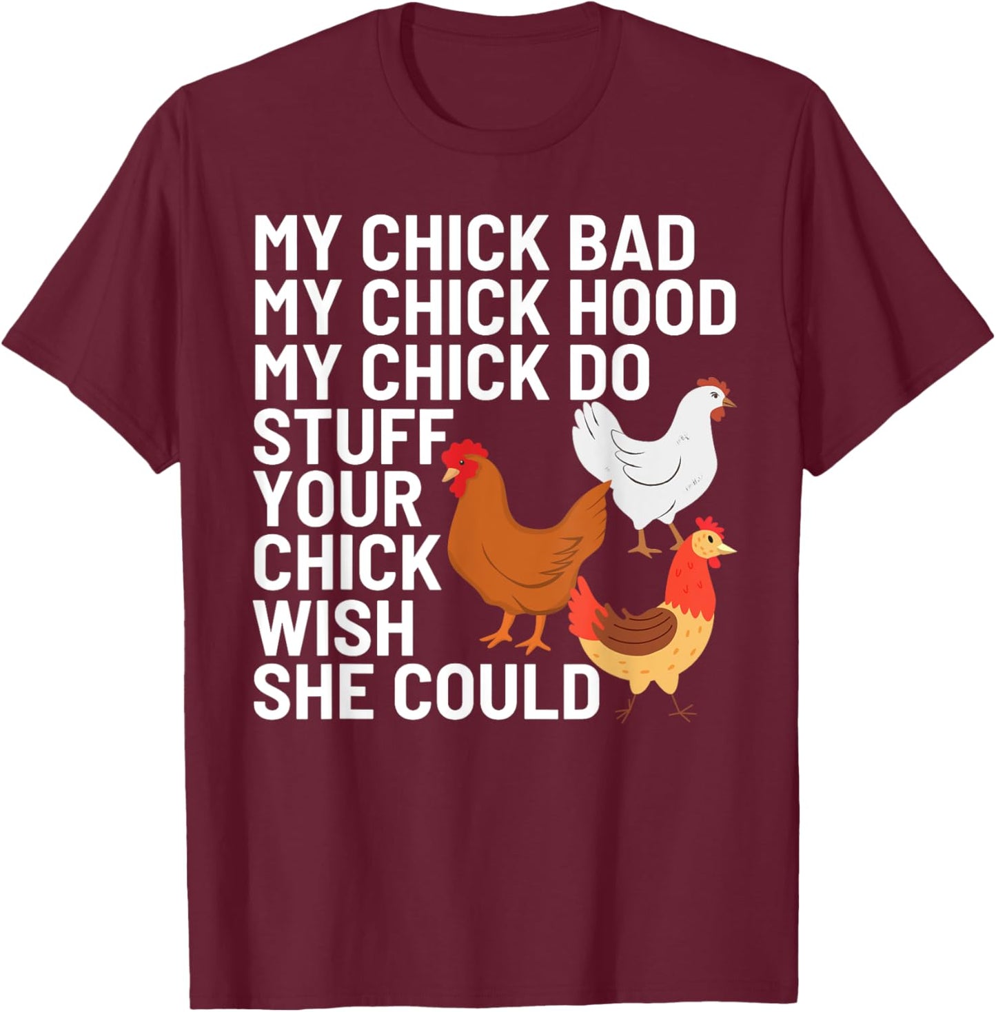 My Chick Bad My Chick Hood My Chick Do Stuff Chicken Lover T-Shirt - T-Shirt | Maroon