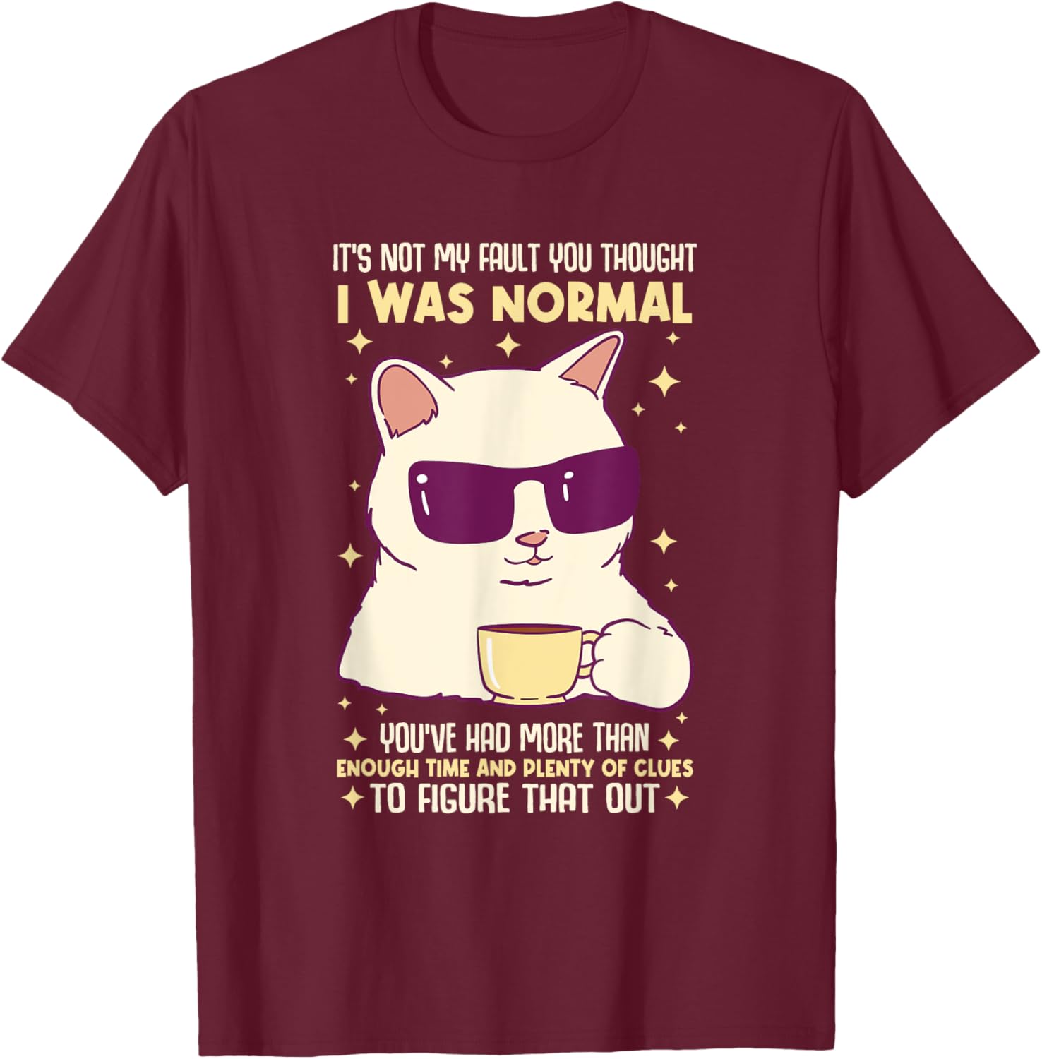 It's Not My Fault You Thought I Was Normal Cat Women T-Shirt - T-Shirt | Maroon