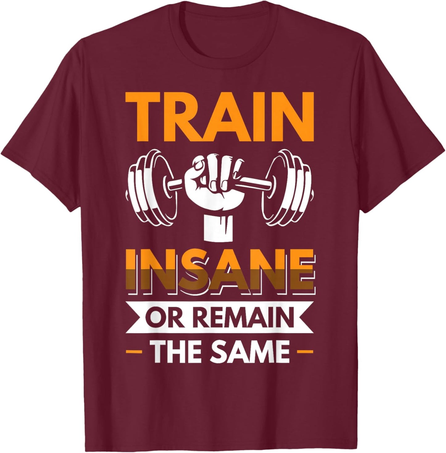 Train Insane or Remain the same T-Shirt - T-Shirt | Maroon