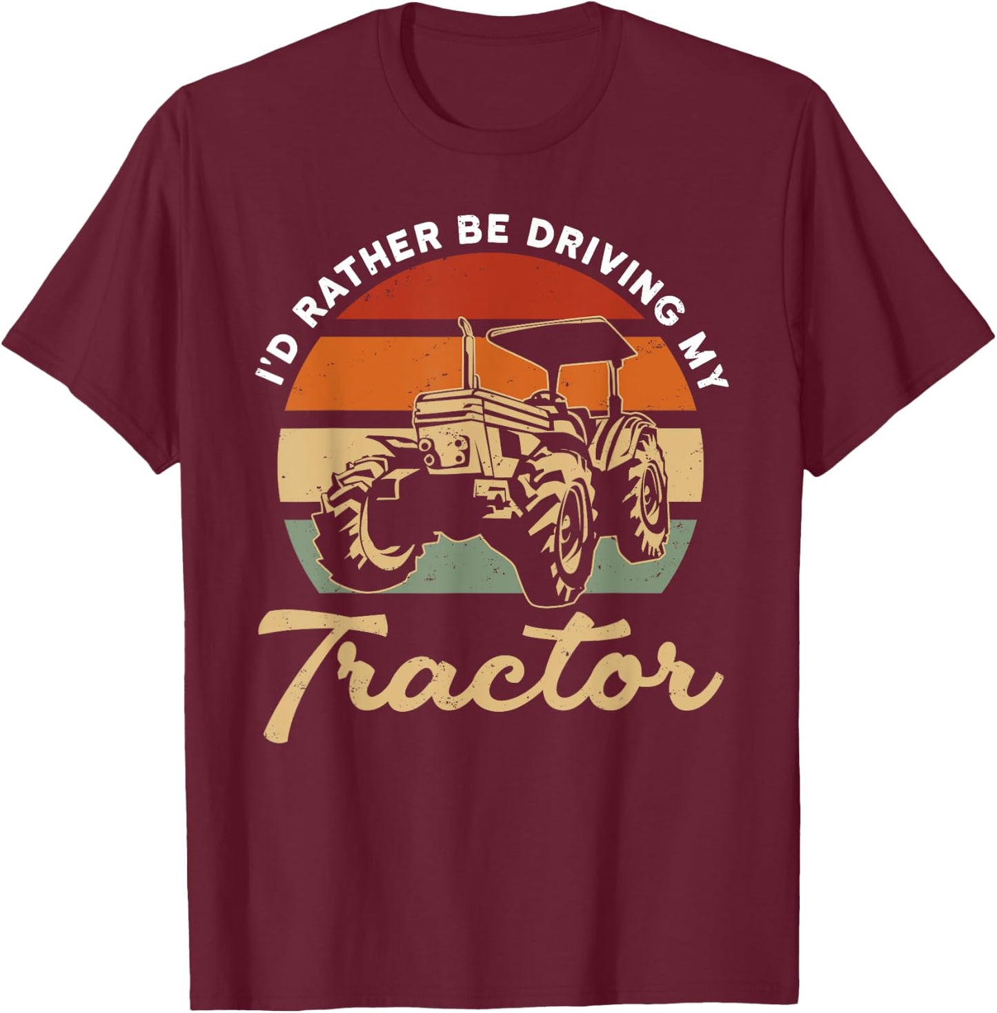 Tractor Lover - Farmer - I'd Rather Be Driving My Tractor T-Shirt - T-Shirt | Maroon
