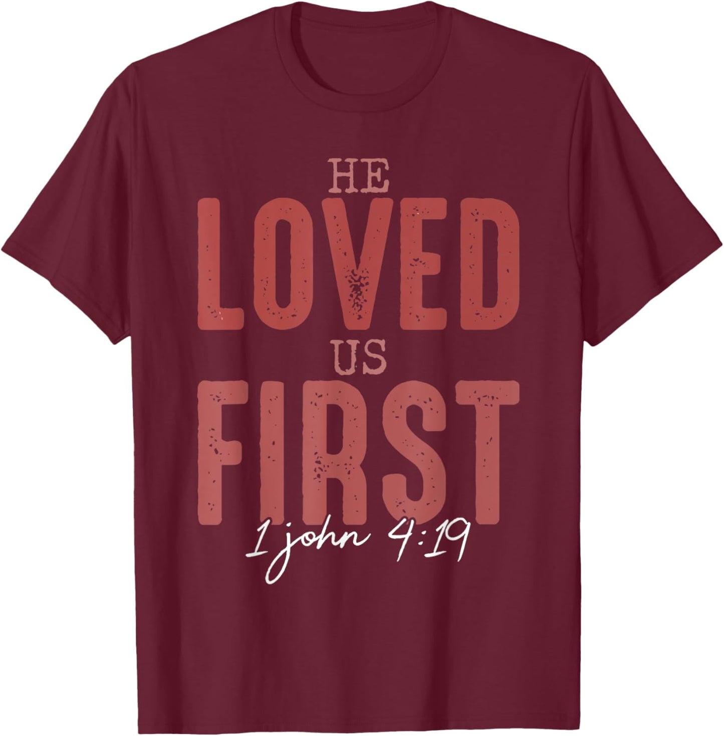 He Loved Us First 1 John 4 19 Christian T-Shirt - T-Shirt | Maroon