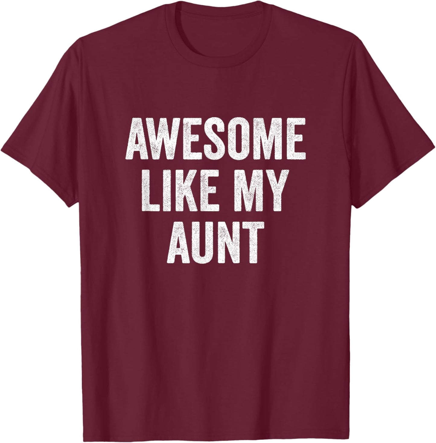 Awesome Like My Aunt - Funny Proud Nephew Niece T-Shirt - T-Shirt | Maroon