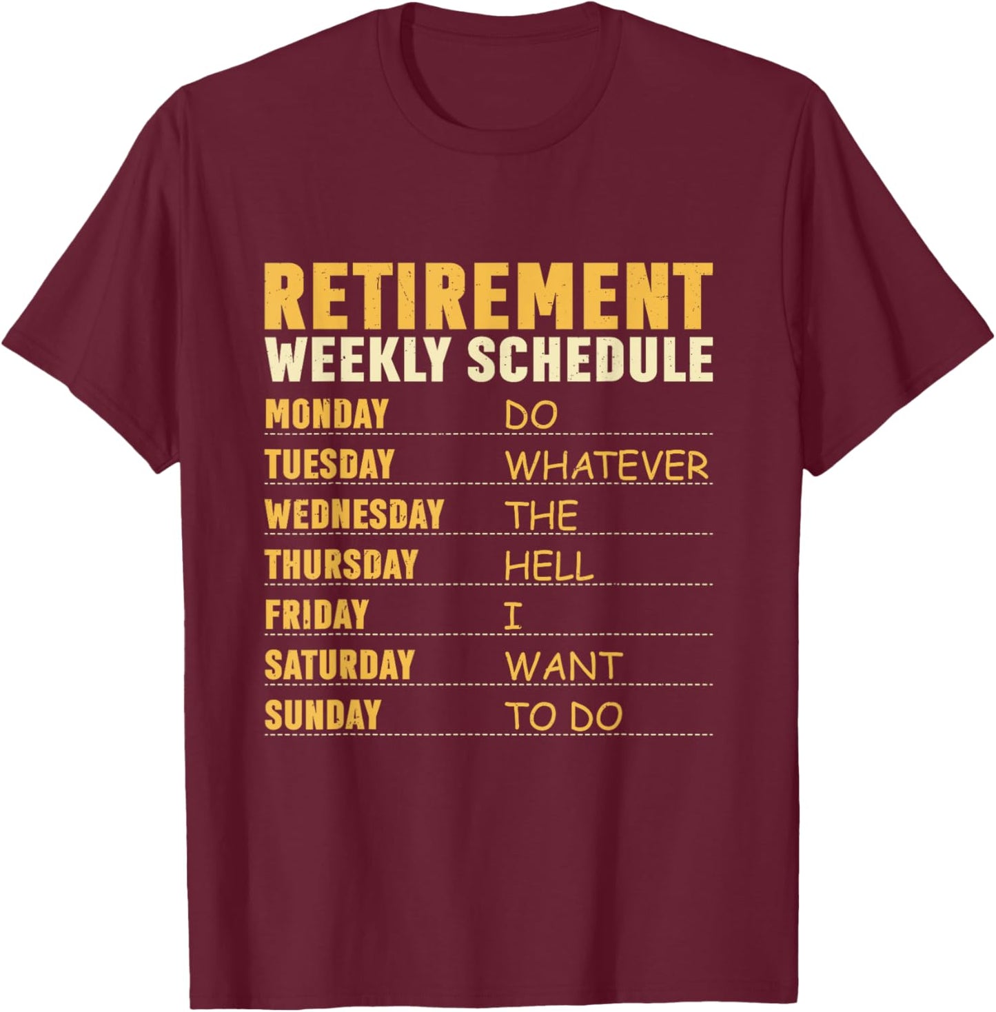 Retirement Weekly Schedule Do Whatever The Hell I Want To Do T-Shirt - T-Shirt | Maroon
