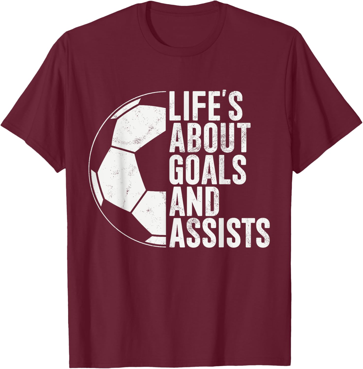 Life's About Goals And Assists Soccer Fan Funny Soccer T-Shirt - T-Shirt | Maroon