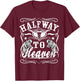 Halfway To Heaven Halfway To Hell Whiskey Themed Shirt T-Shirt - T-Shirt | Maroon