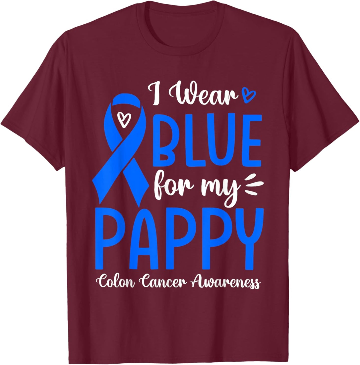 I Wear Blue For My Pappy Colon Cancer Awareness Family T-Shirt - T-Shirt | Maroon