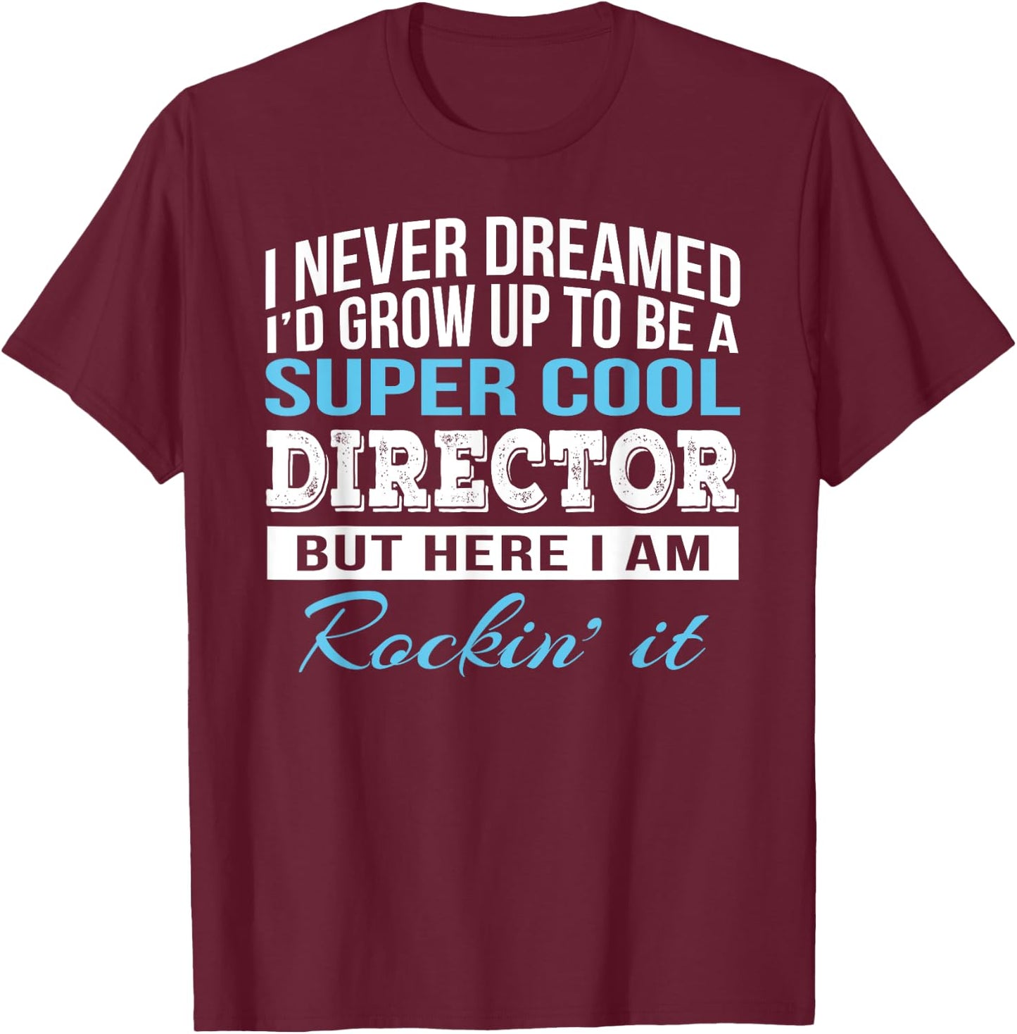 Funny Director Appreciation Gift T-Shirt - T-Shirt | Maroon