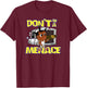 Don't Be A Menace Funny Cool T-Shirt - T-Shirt | Maroon