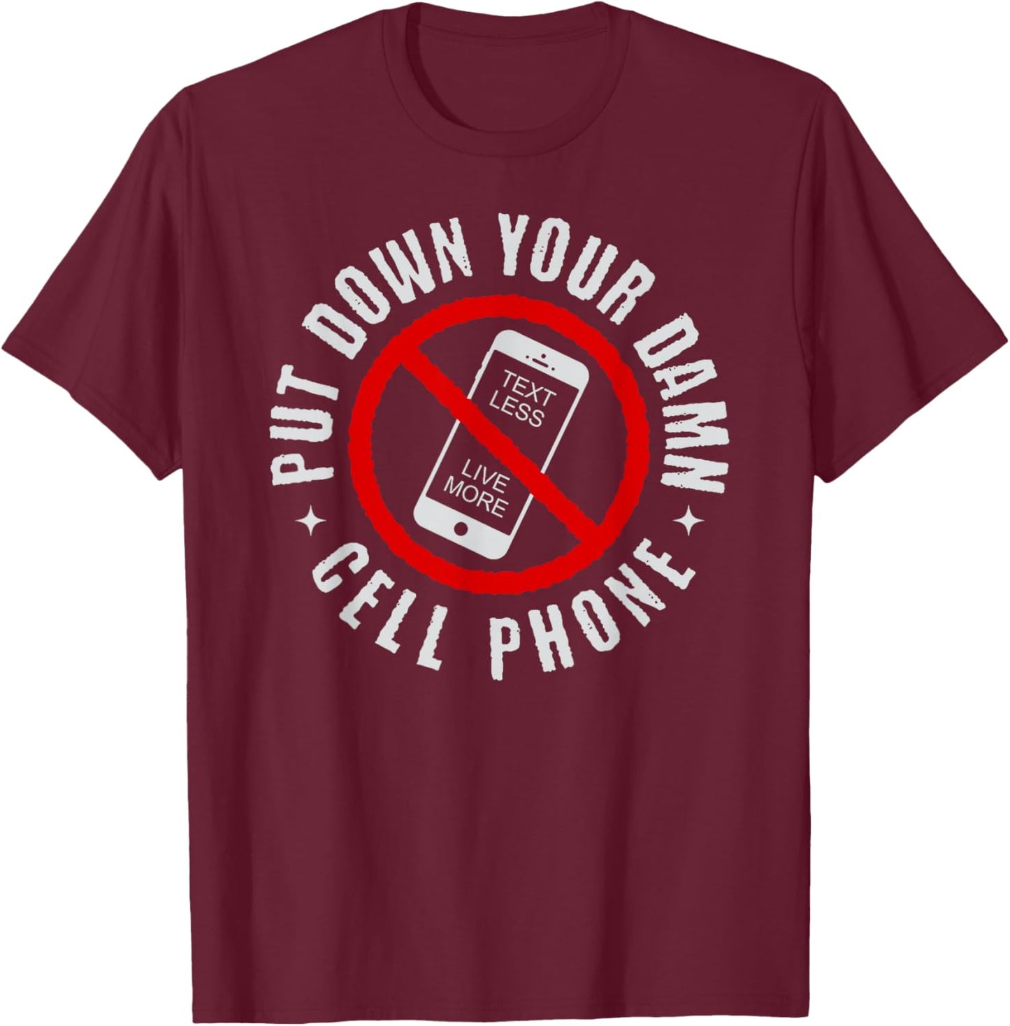 Put Down Your Damn Cell Phone, No Cell Phone T-Shirt - T-Shirt | Maroon