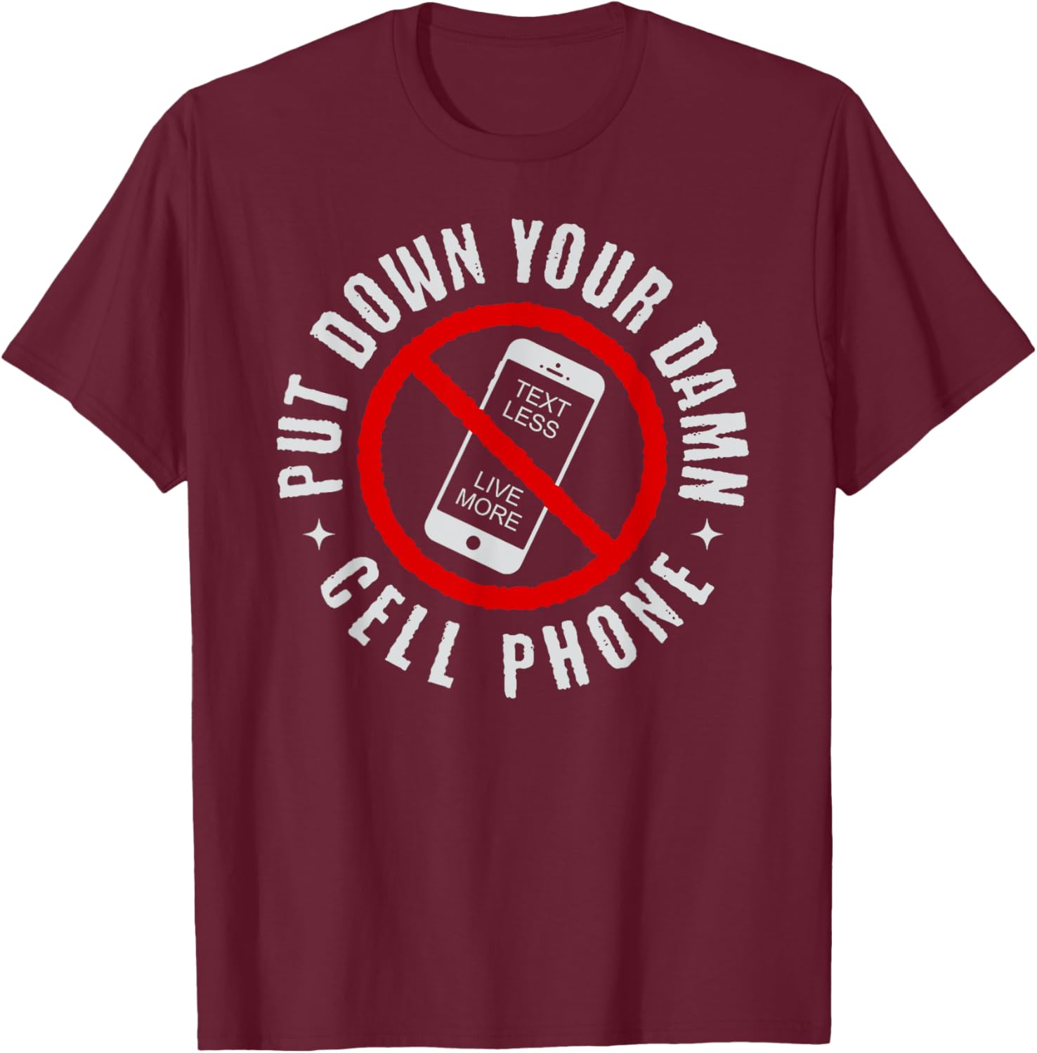 Put Down Your Damn Cell Phone, No Cell Phone T-Shirt - T-Shirt | Maroon
