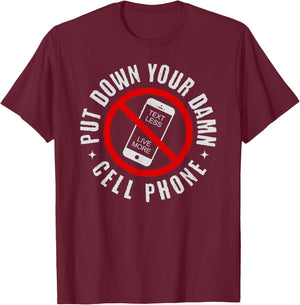 Put Down Your Damn Cell Phone, No Cell Phone T-Shirt - T-Shirt | Maroon