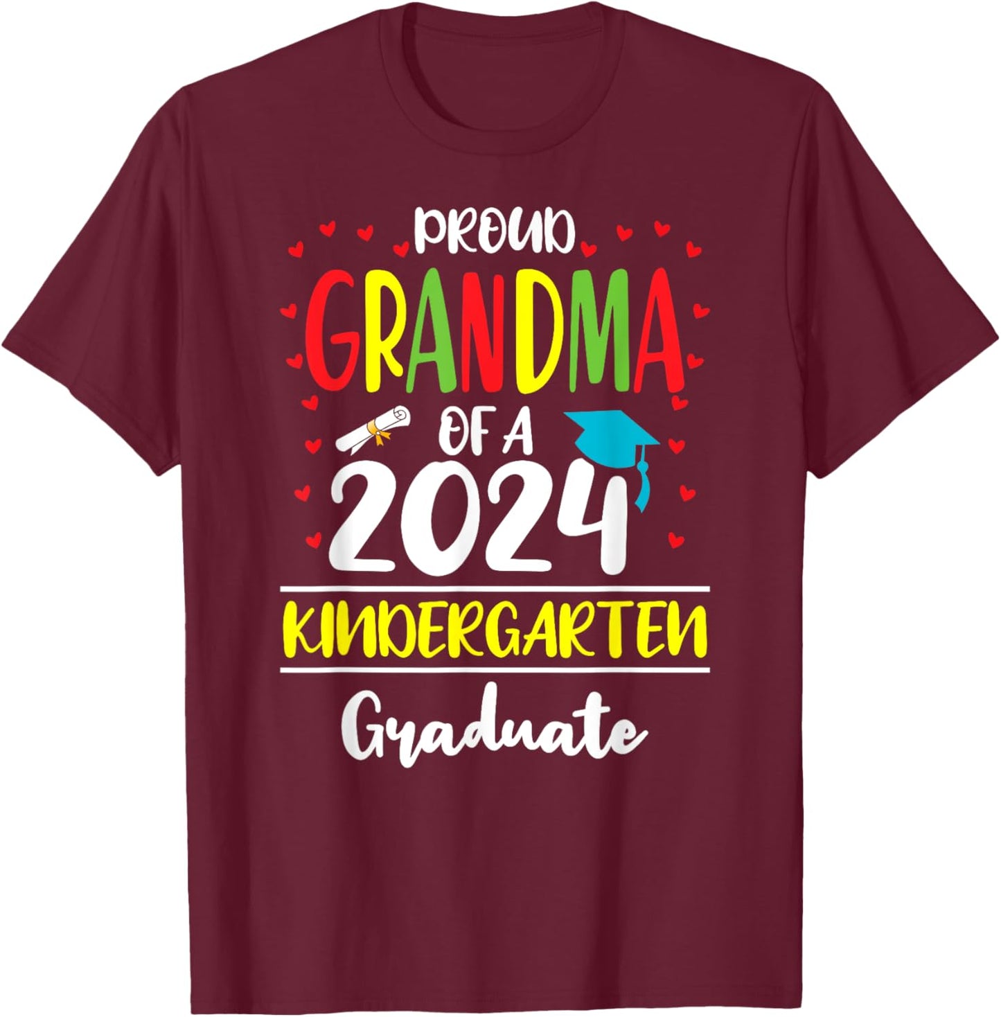 Funny Proud Grandma of a Class of 2024 Kindergarten Graduate T-Shirt - T-Shirt | Maroon