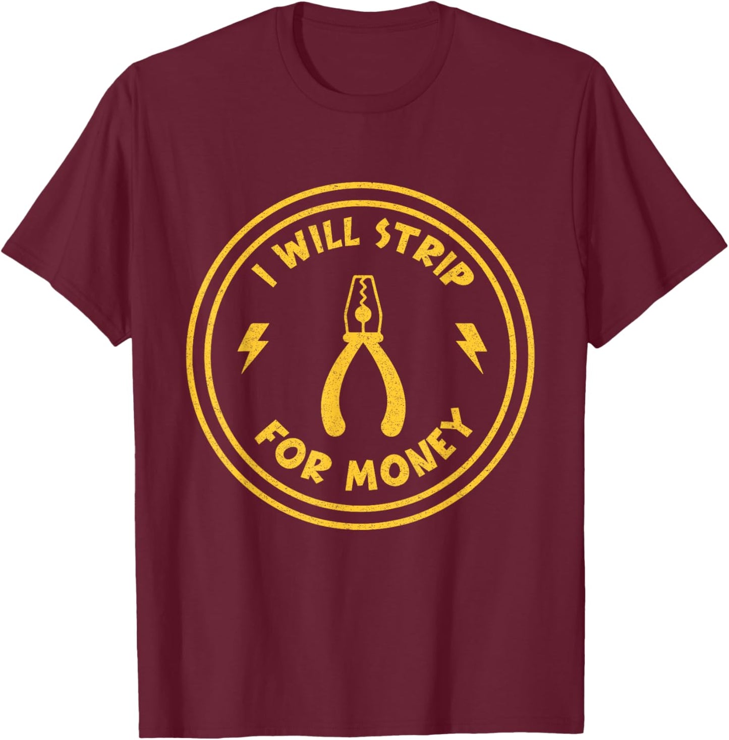I Will Strip For Money funny Electrician Union Worker T-Shirt - T-Shirt | Maroon