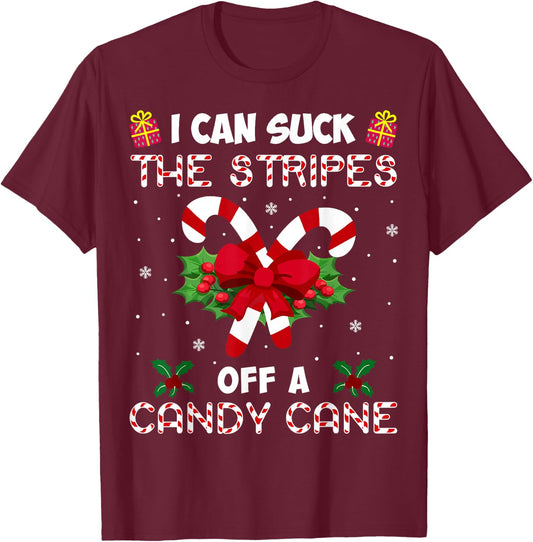 I Can Suck The Stripes Off A Candy Cane Funny Christmas Xmas T-Shirt - T-Shirt | Maroon