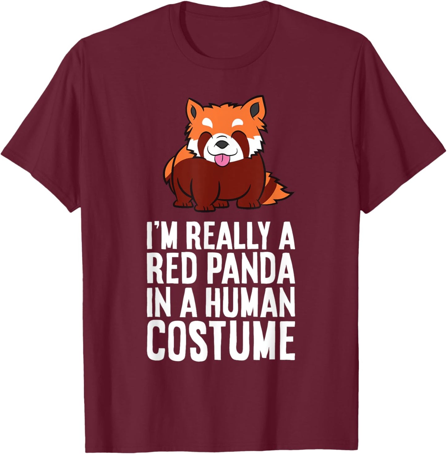 I'm A Red Panda In A Human Costume T-Shirt - T-Shirt | Maroon