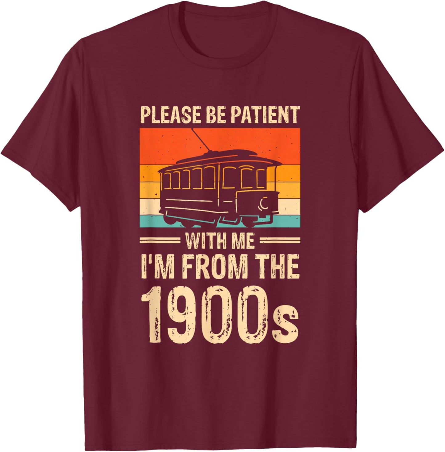 Please Be Be Patient With Me I'm From The 1900s T-Shirt - T-Shirt | Maroon